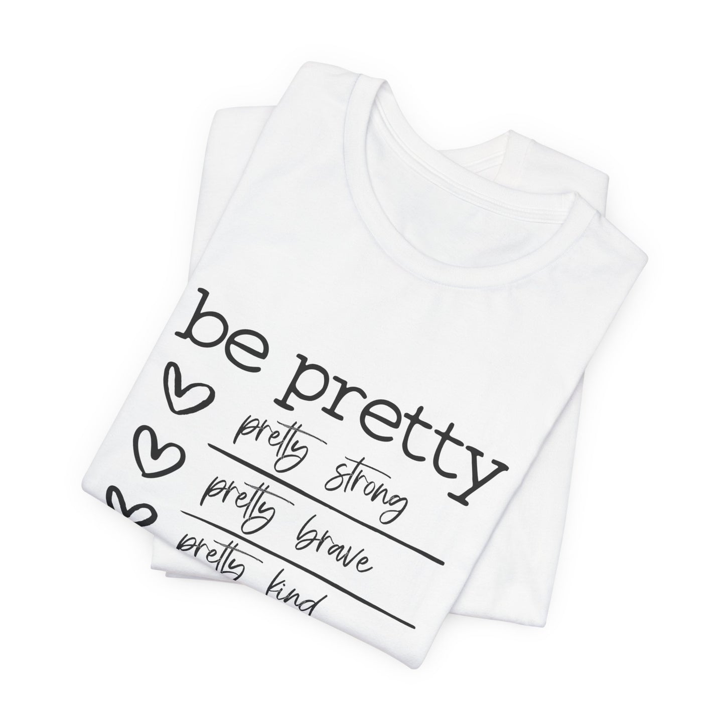 Be Pretty Strong and Brave Unisex T-Shirt