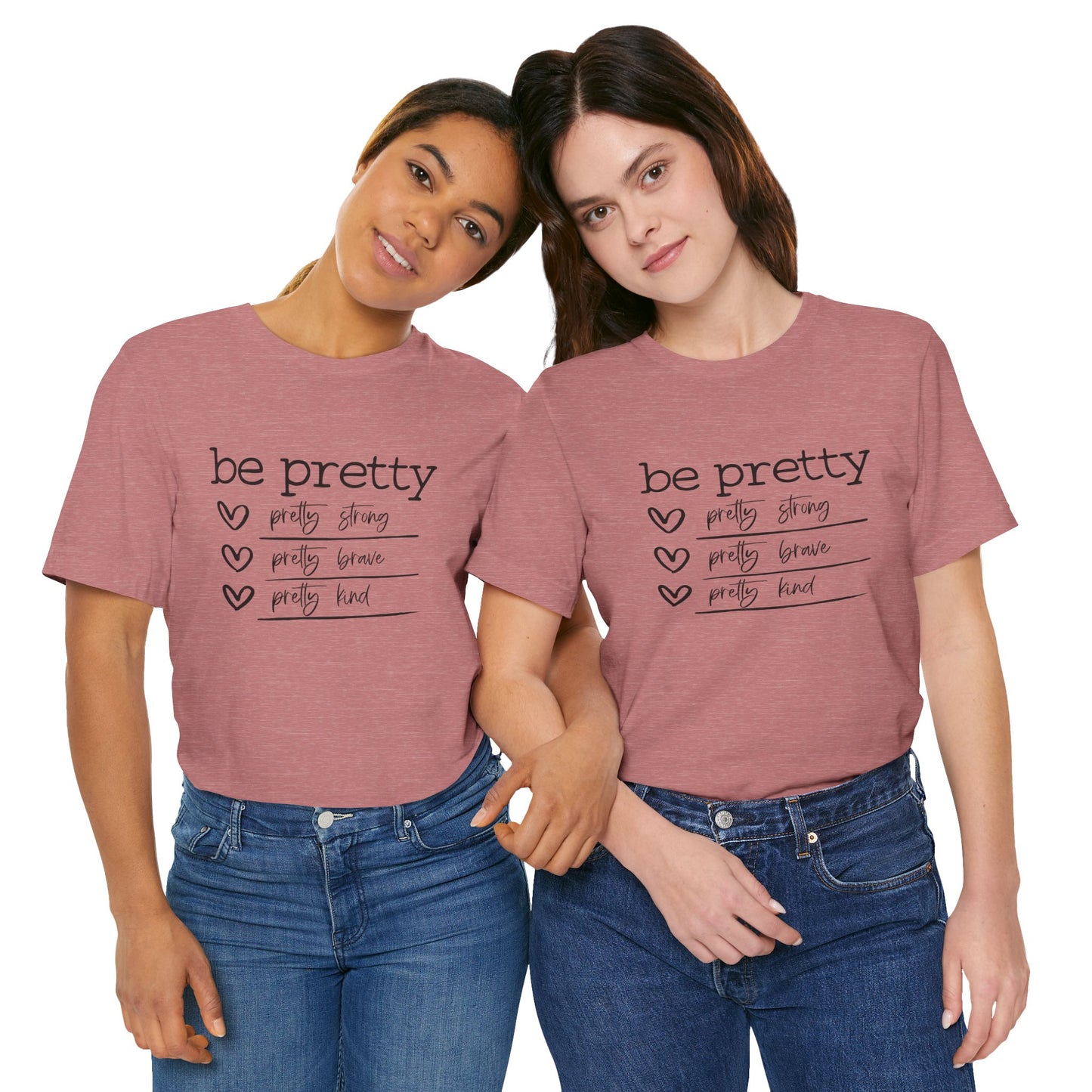 Be Pretty Strong and Brave Unisex T-Shirt