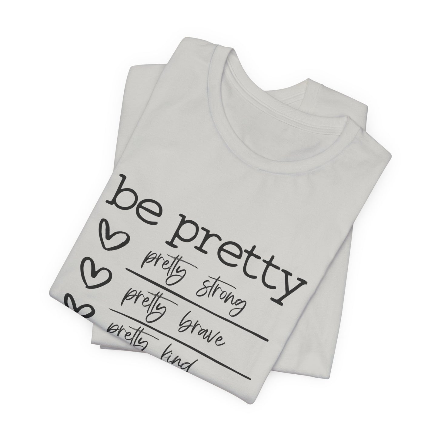 Be Pretty Strong and Brave Unisex T-Shirt