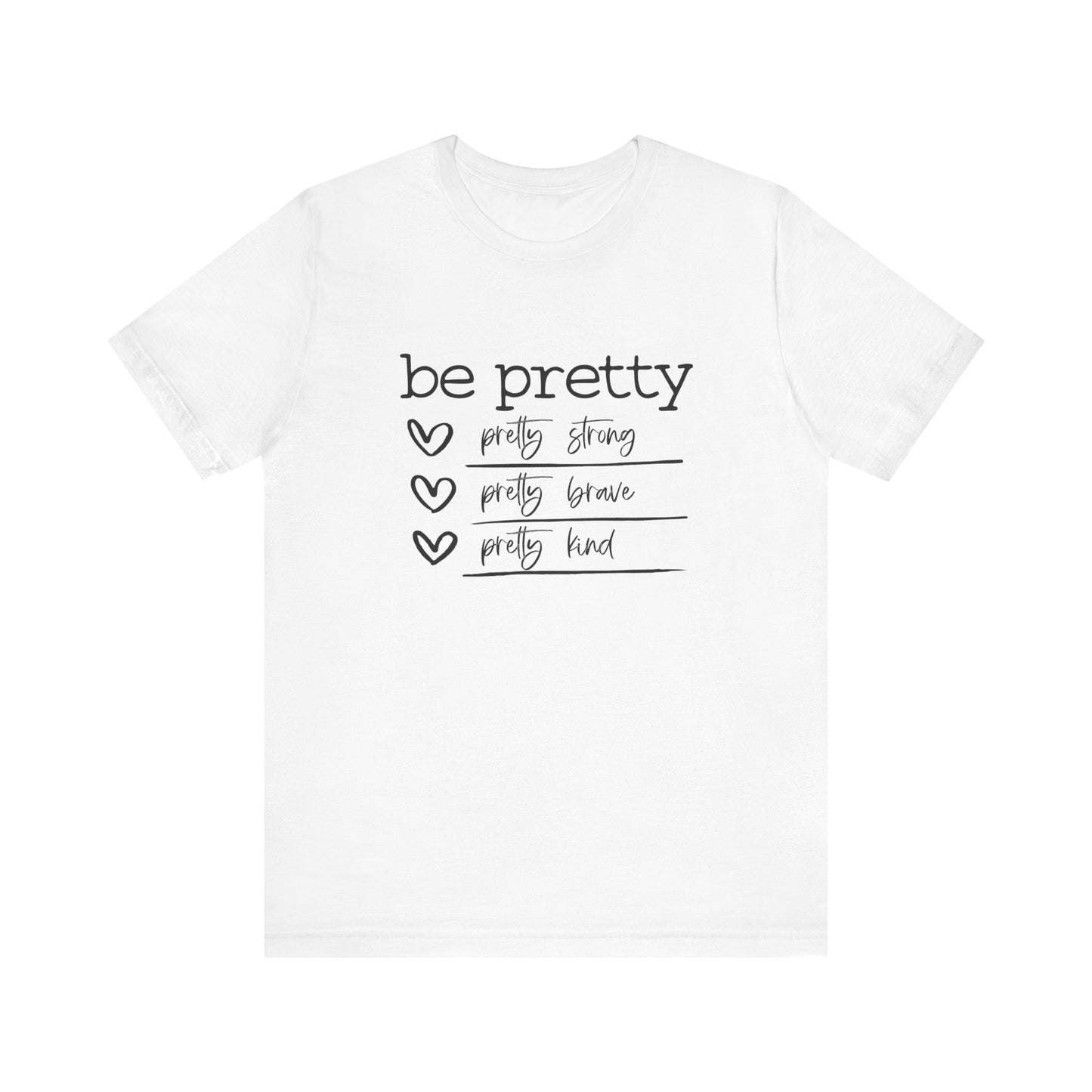 Be Pretty Strong and Brave Unisex T-Shirt