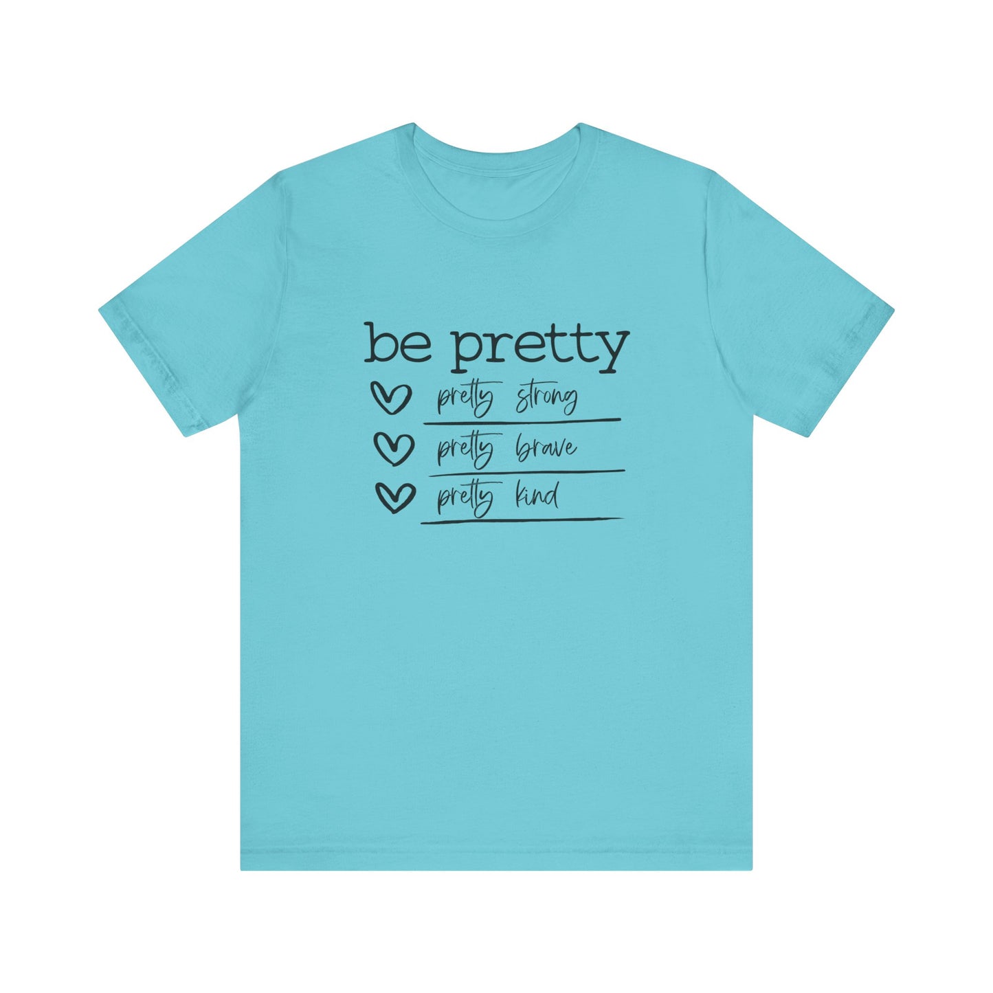 Be Pretty Strong and Brave Unisex T-Shirt