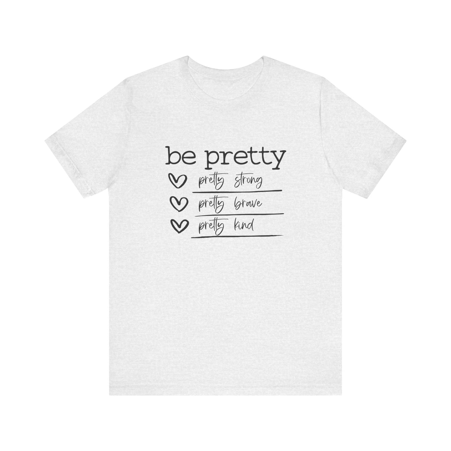 Be Pretty Strong and Brave Unisex T-Shirt