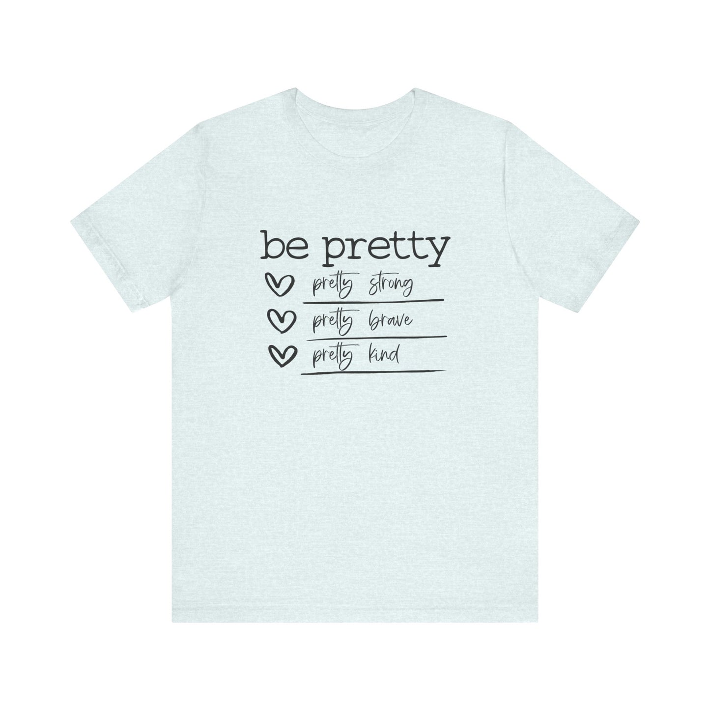 Be Pretty Strong and Brave Unisex T-Shirt