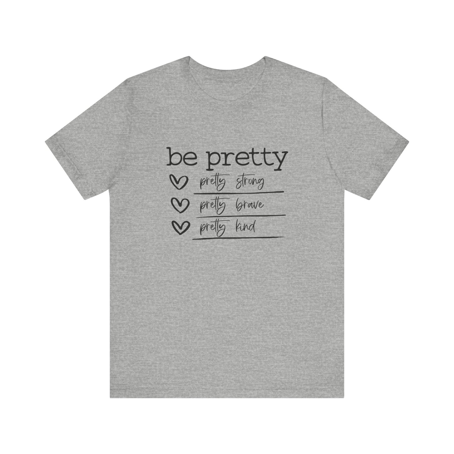 Be Pretty Strong and Brave Unisex T-Shirt