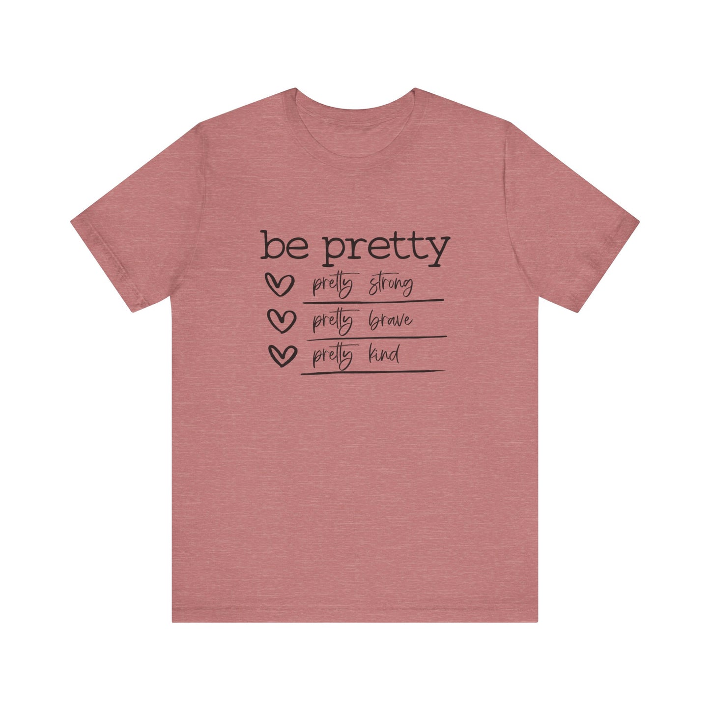 Be Pretty Strong and Brave Unisex T-Shirt