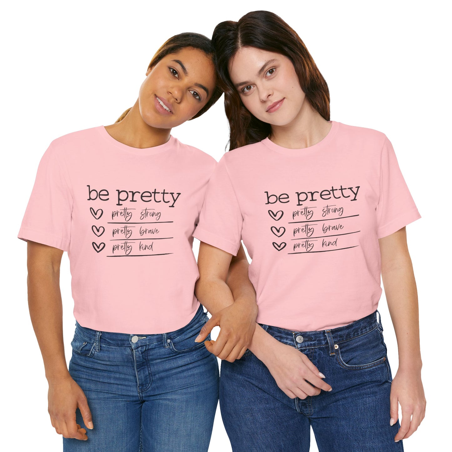 Be Pretty Strong and Brave Unisex T-Shirt