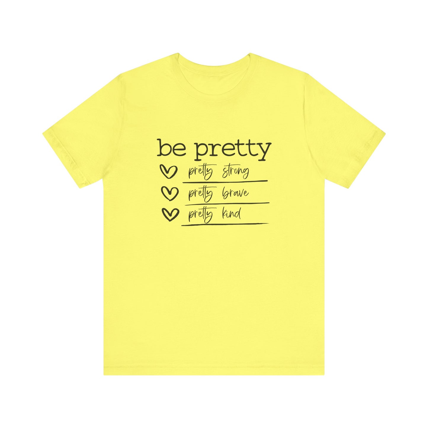 Be Pretty Strong and Brave Unisex T-Shirt