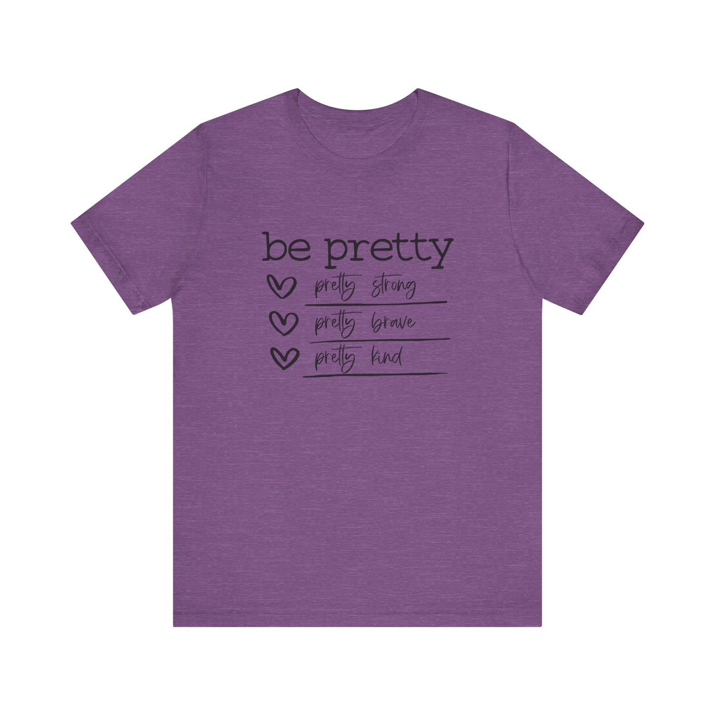 Be Pretty Strong and Brave Unisex T-Shirt