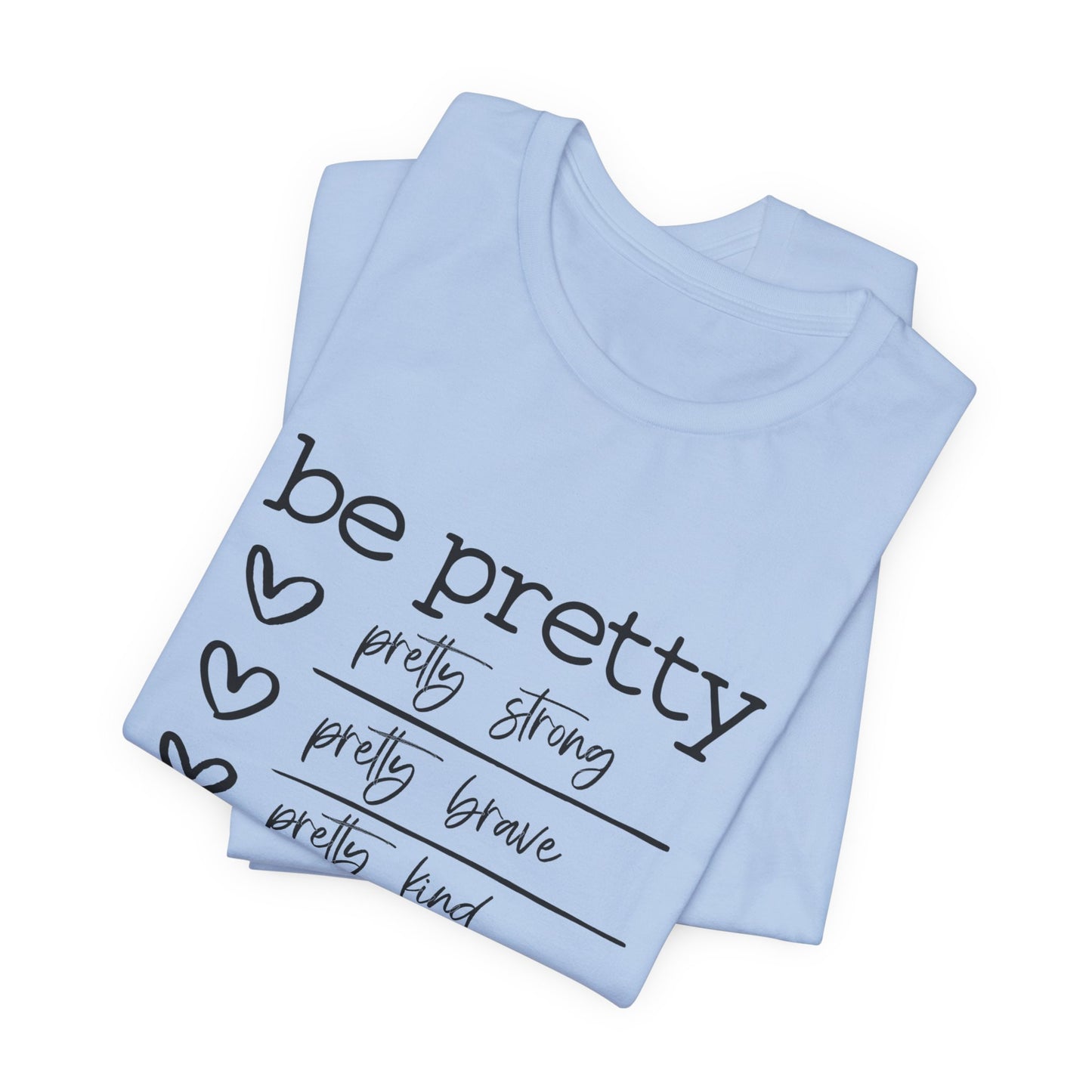 Be Pretty Strong and Brave Unisex T-Shirt