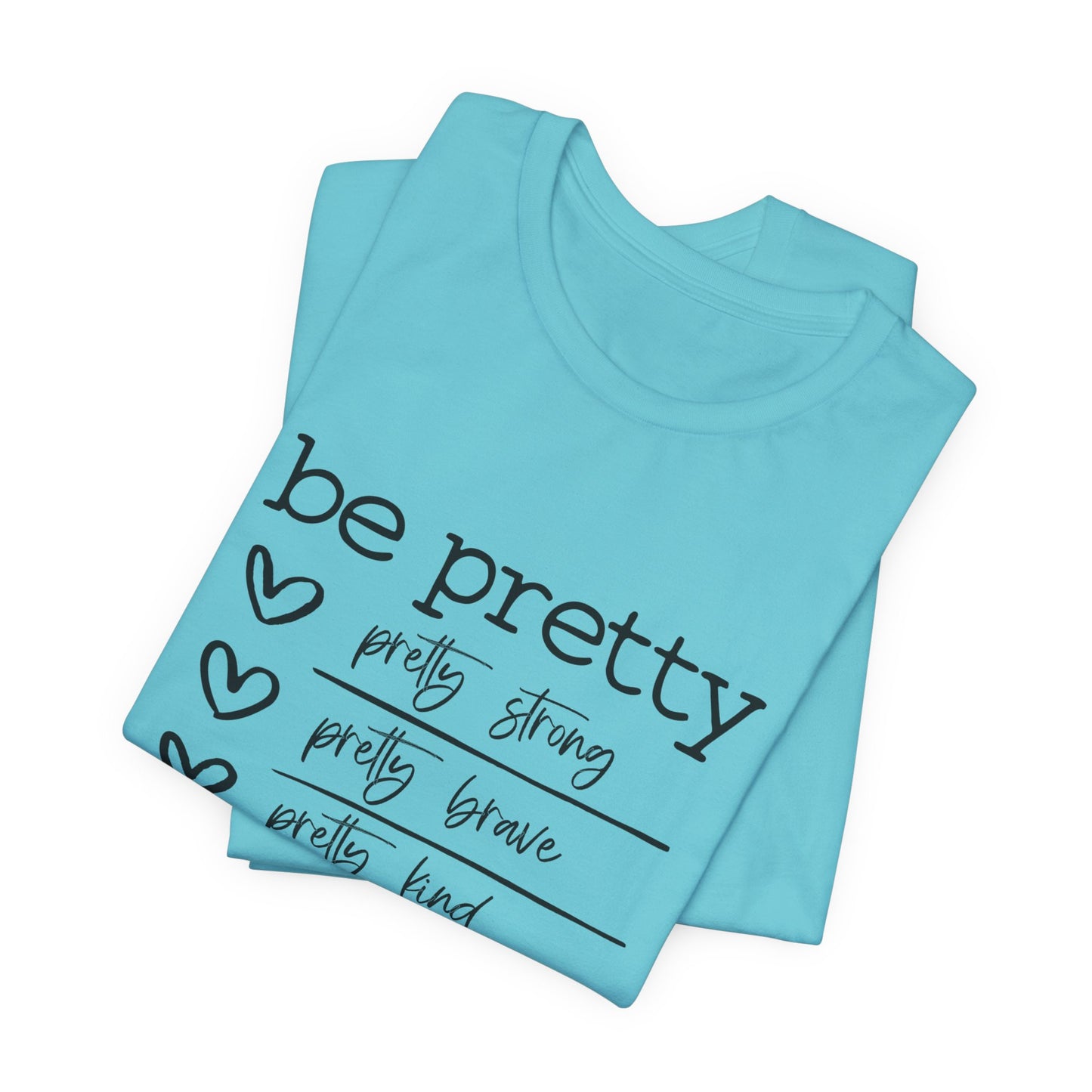 Be Pretty Strong and Brave Unisex T-Shirt