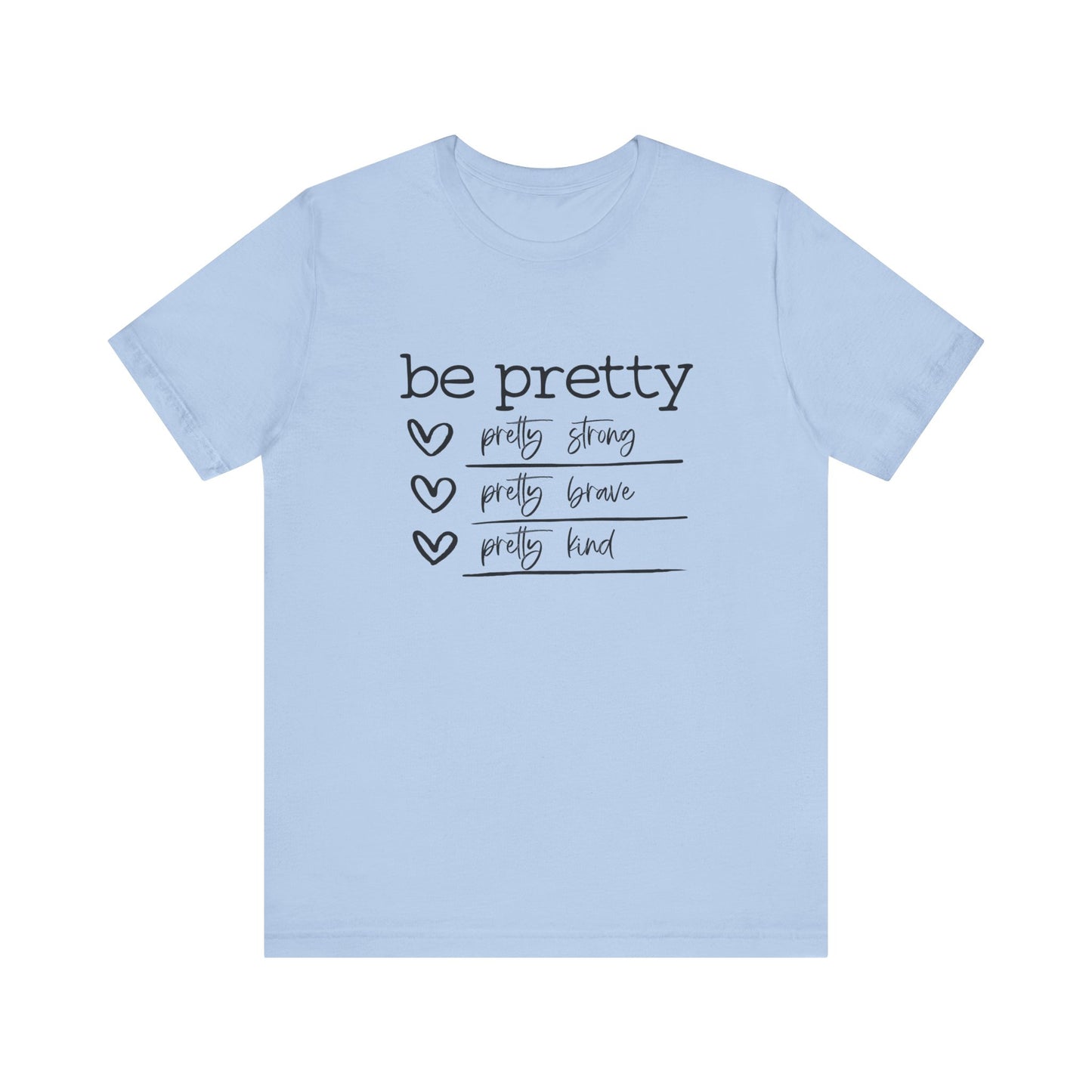 Be Pretty Strong and Brave Unisex T-Shirt