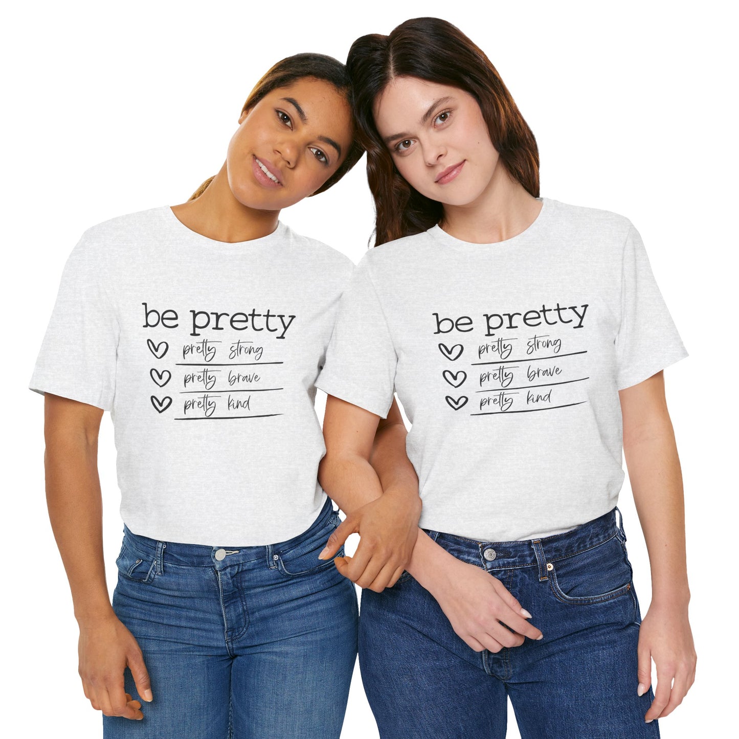 Be Pretty Strong and Brave Unisex T-Shirt