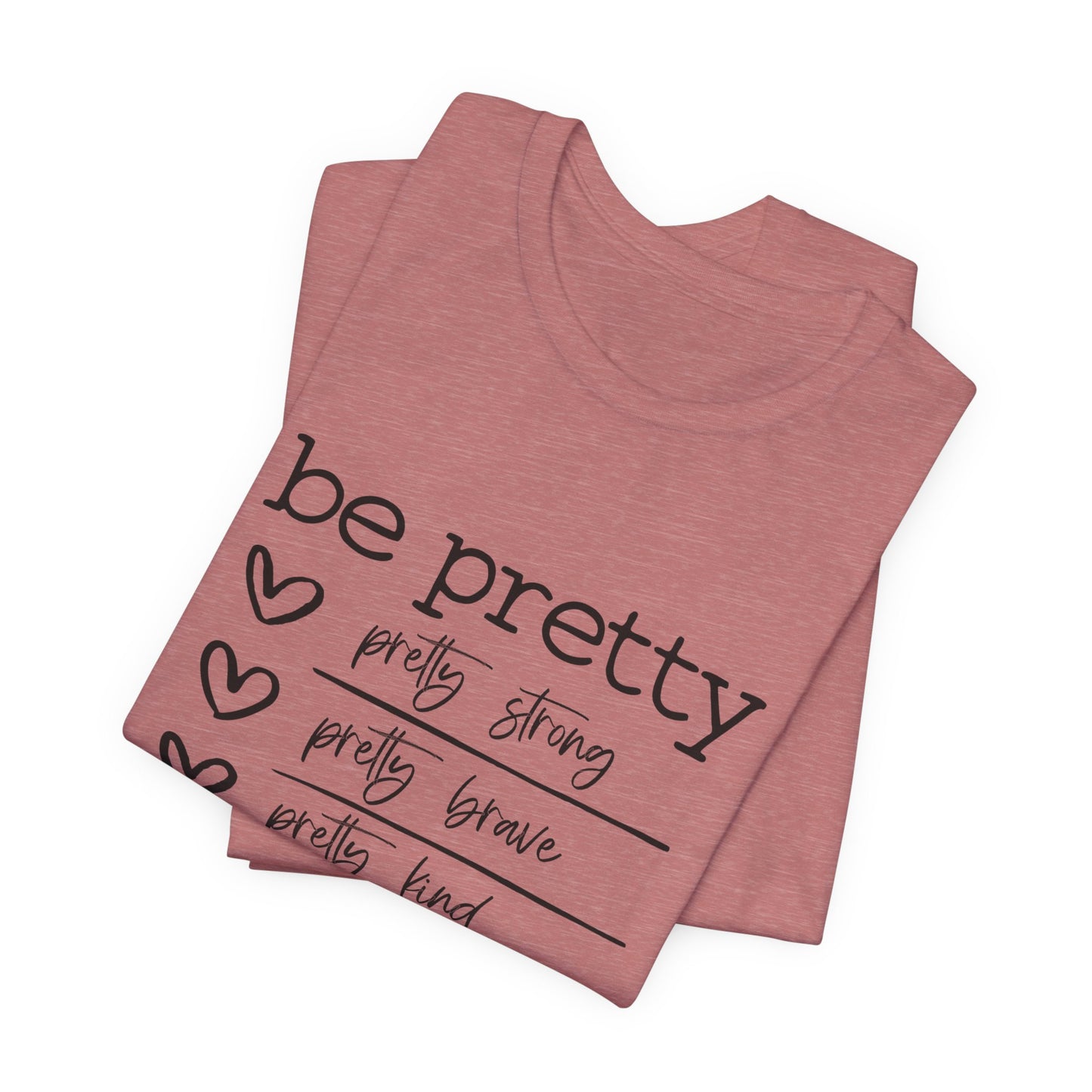 Be Pretty Strong and Brave Unisex T-Shirt