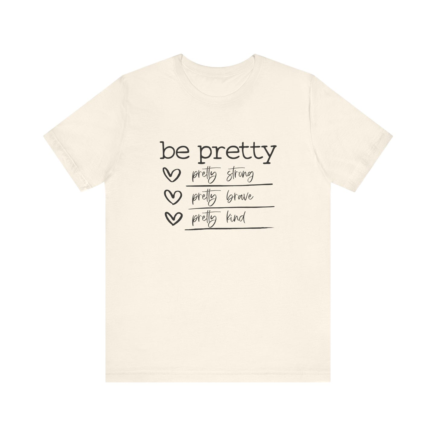 Be Pretty Strong and Brave Unisex T-Shirt