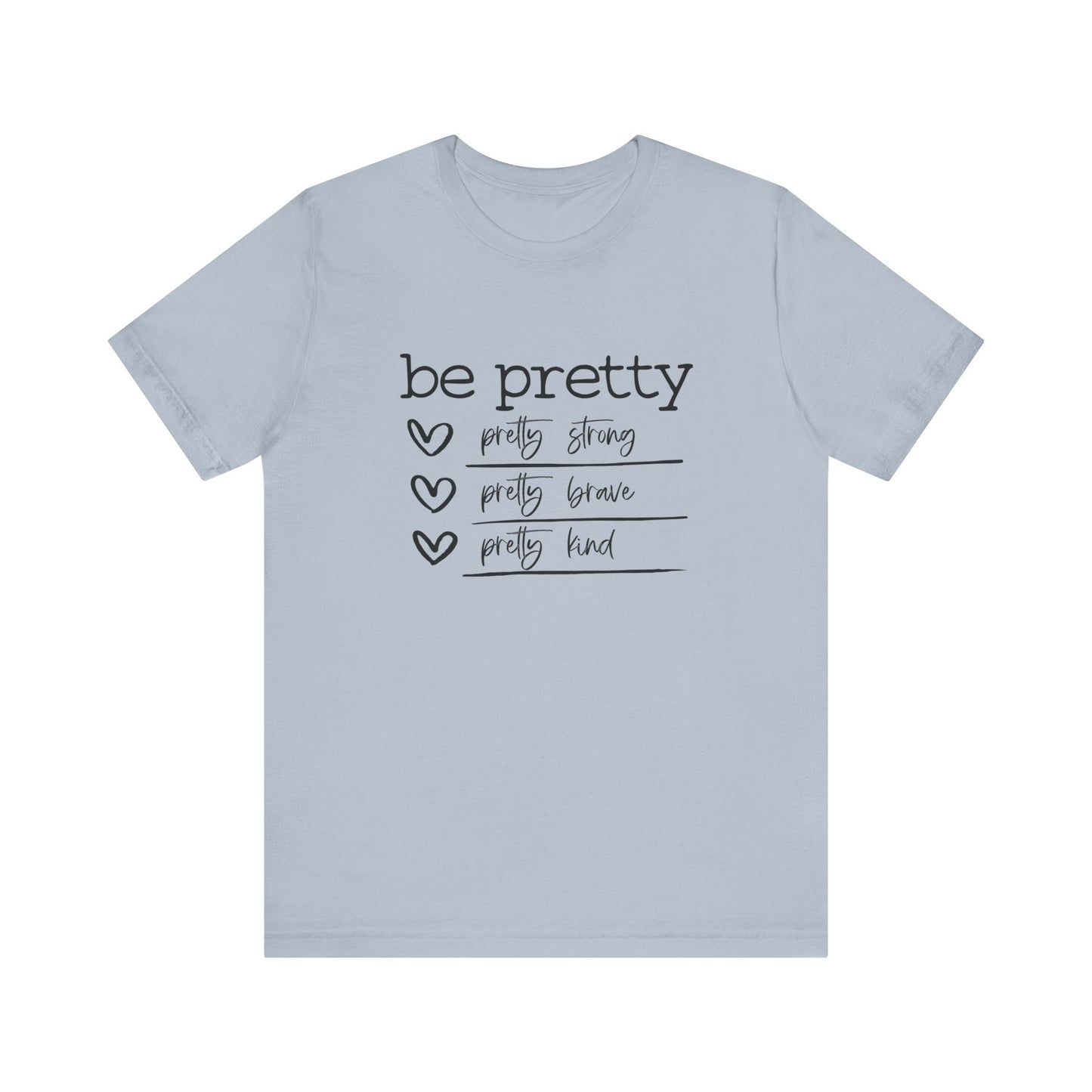 Be Pretty Strong and Brave Unisex T-Shirt