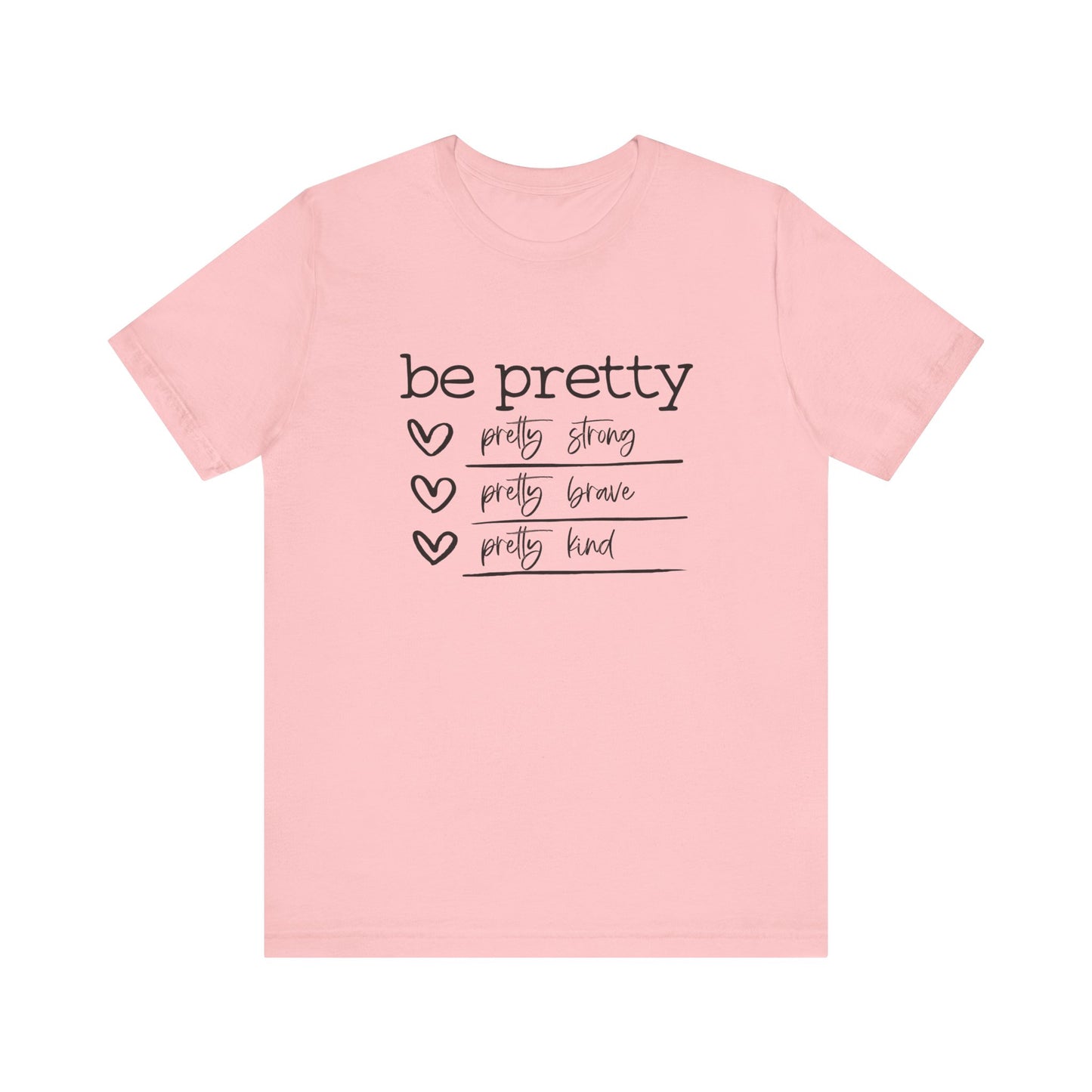 Be Pretty Strong and Brave Unisex T-Shirt