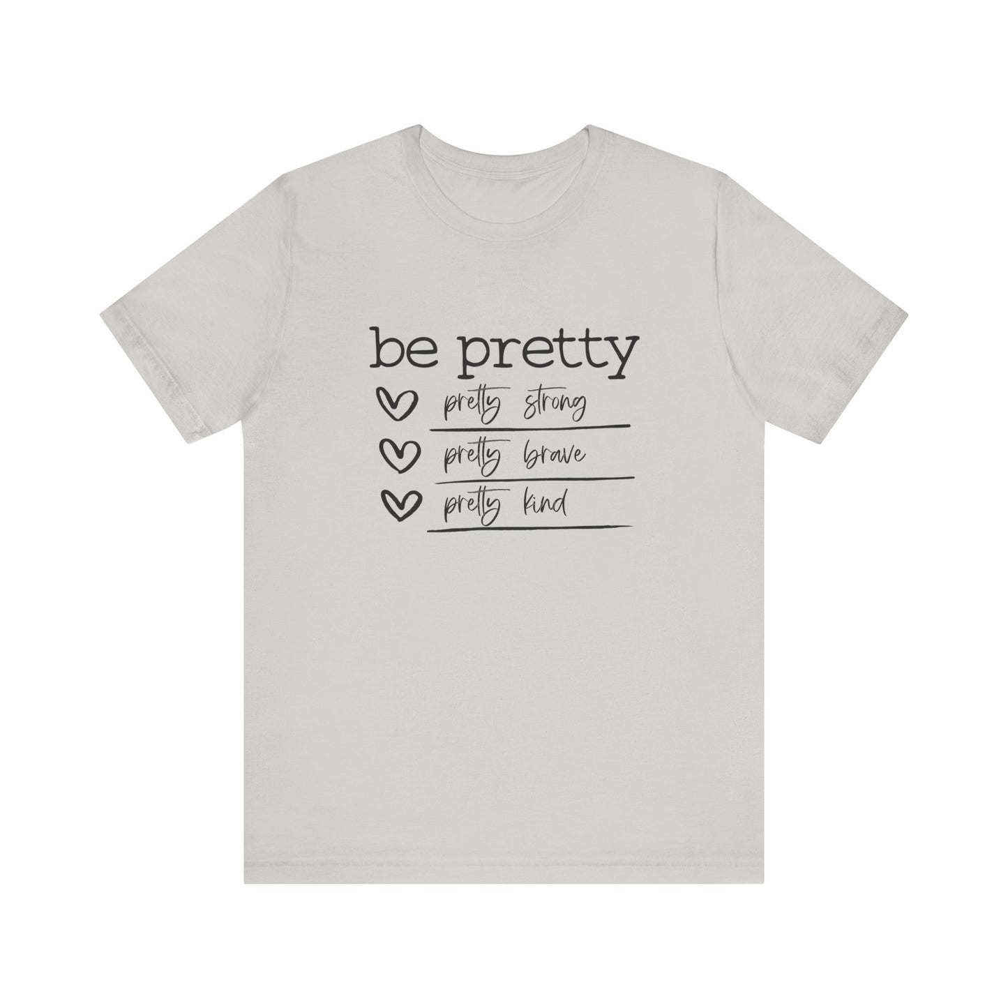Be Pretty Strong and Brave Unisex T-Shirt