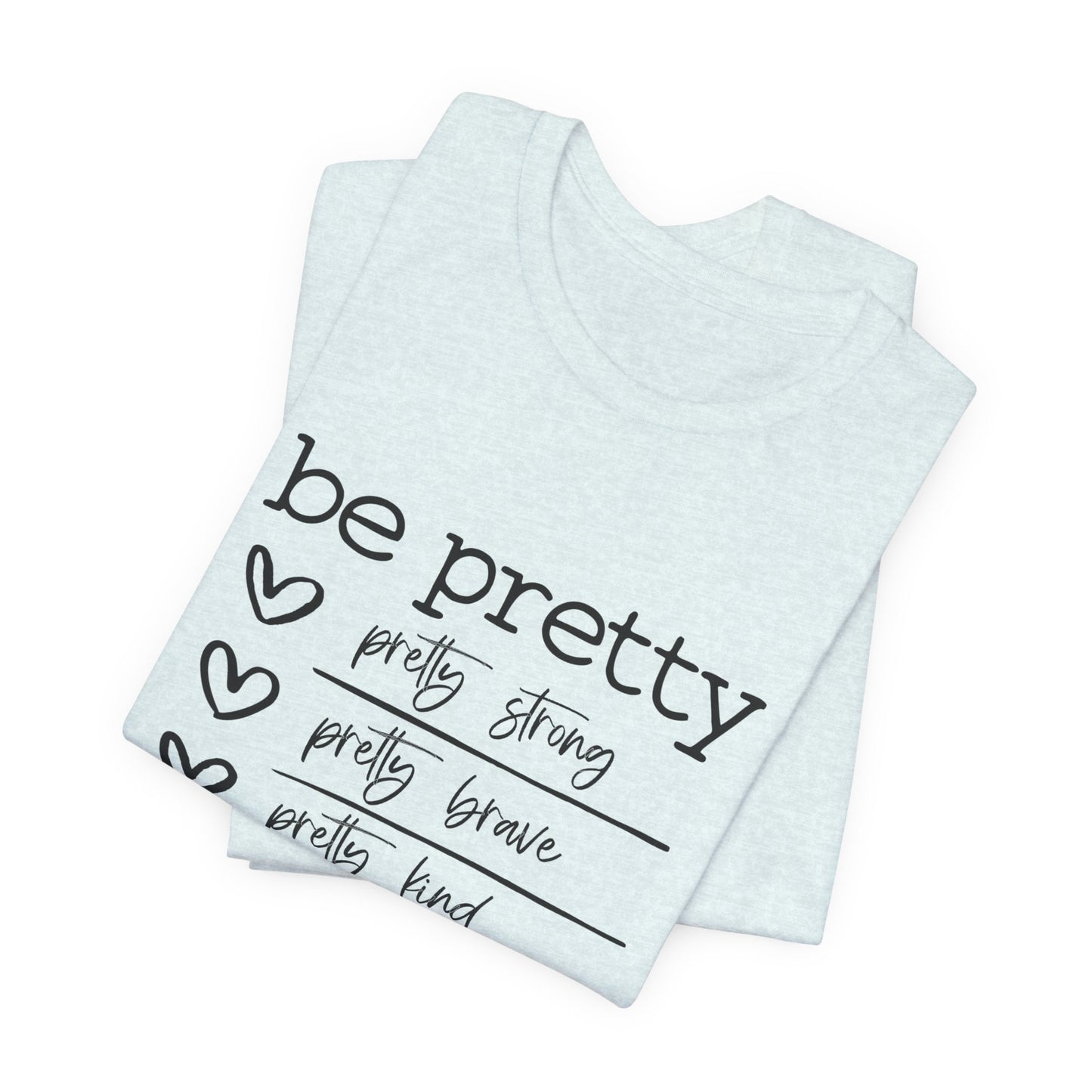 Be Pretty Strong and Brave Unisex T-Shirt