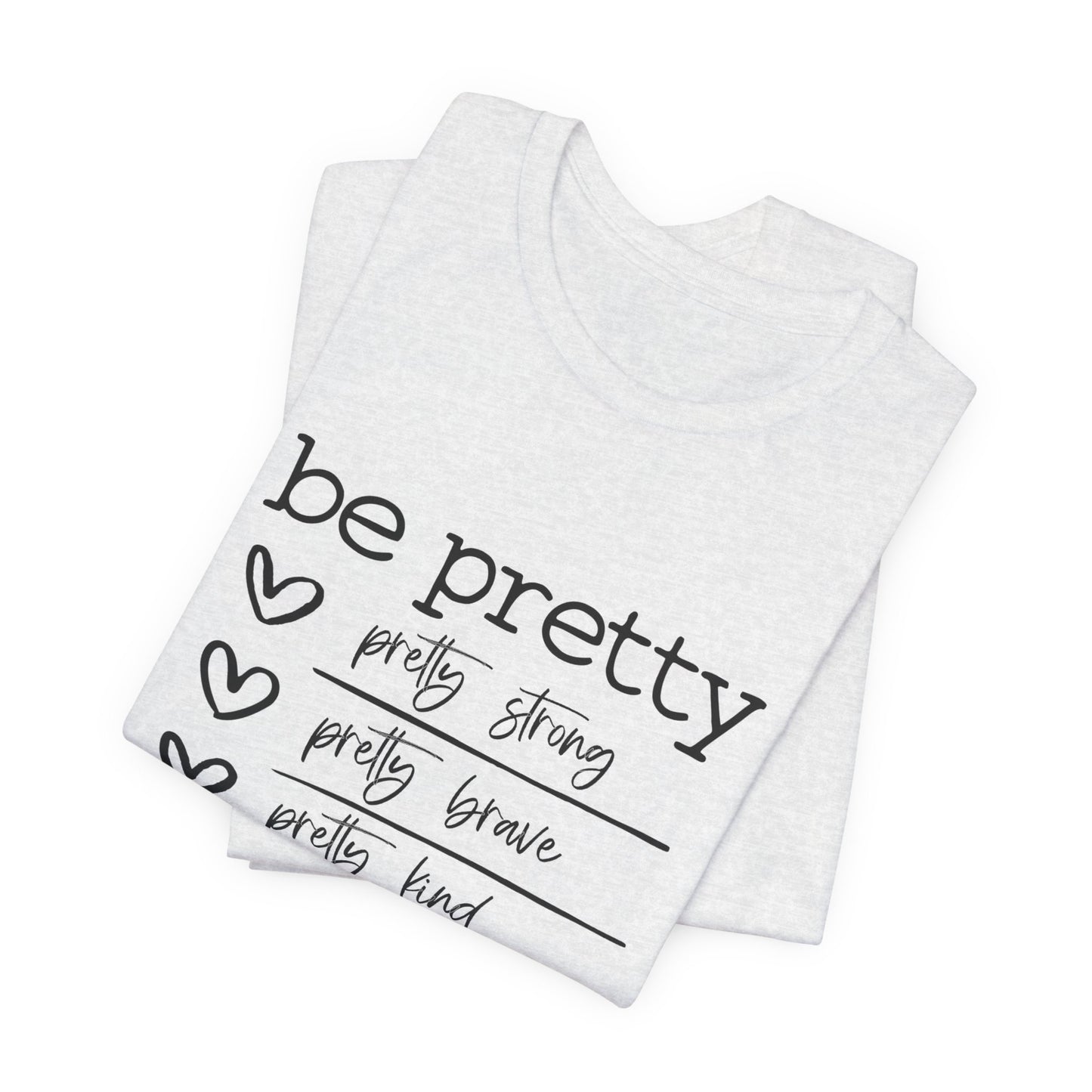 Be Pretty Strong and Brave Unisex T-Shirt