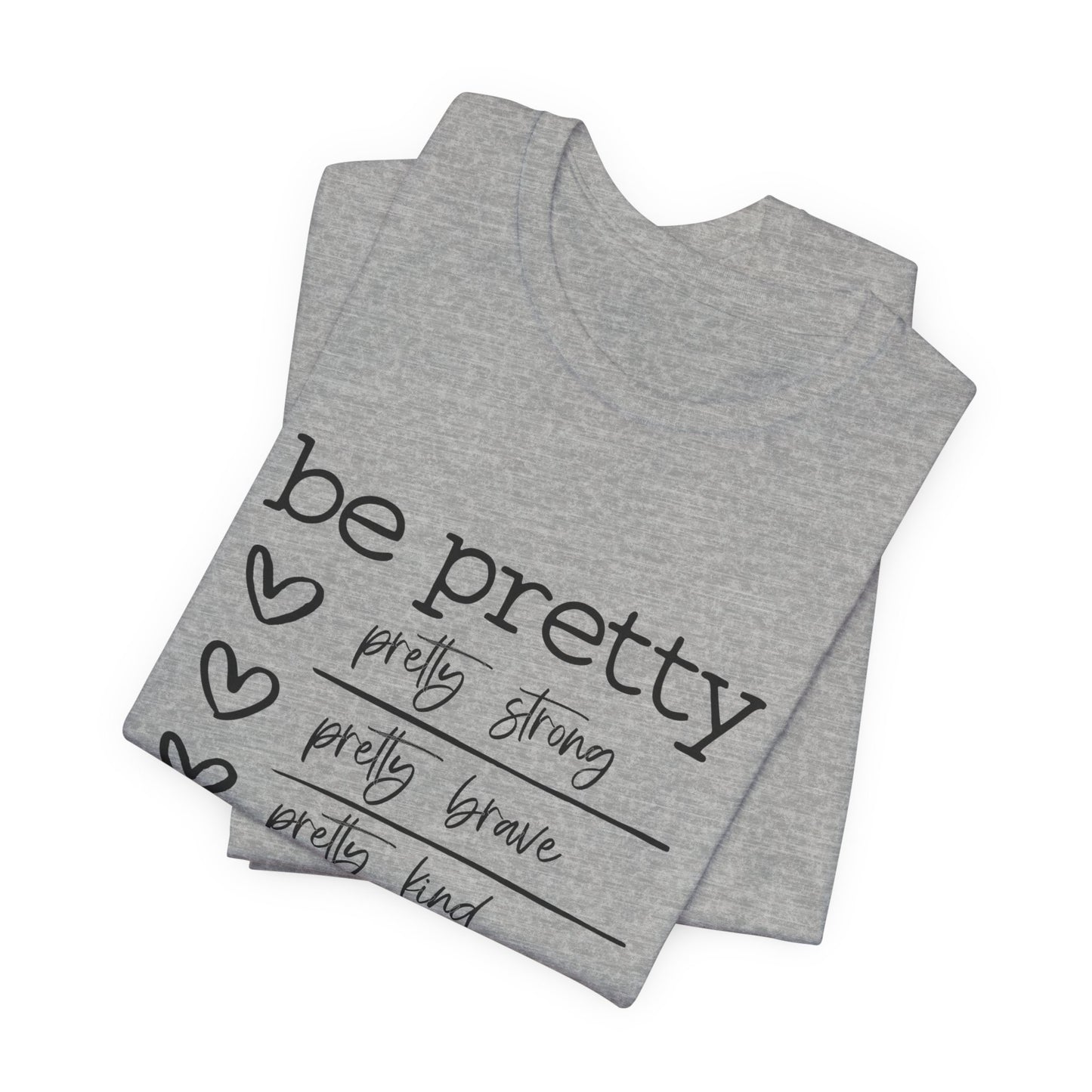 Be Pretty Strong and Brave Unisex T-Shirt