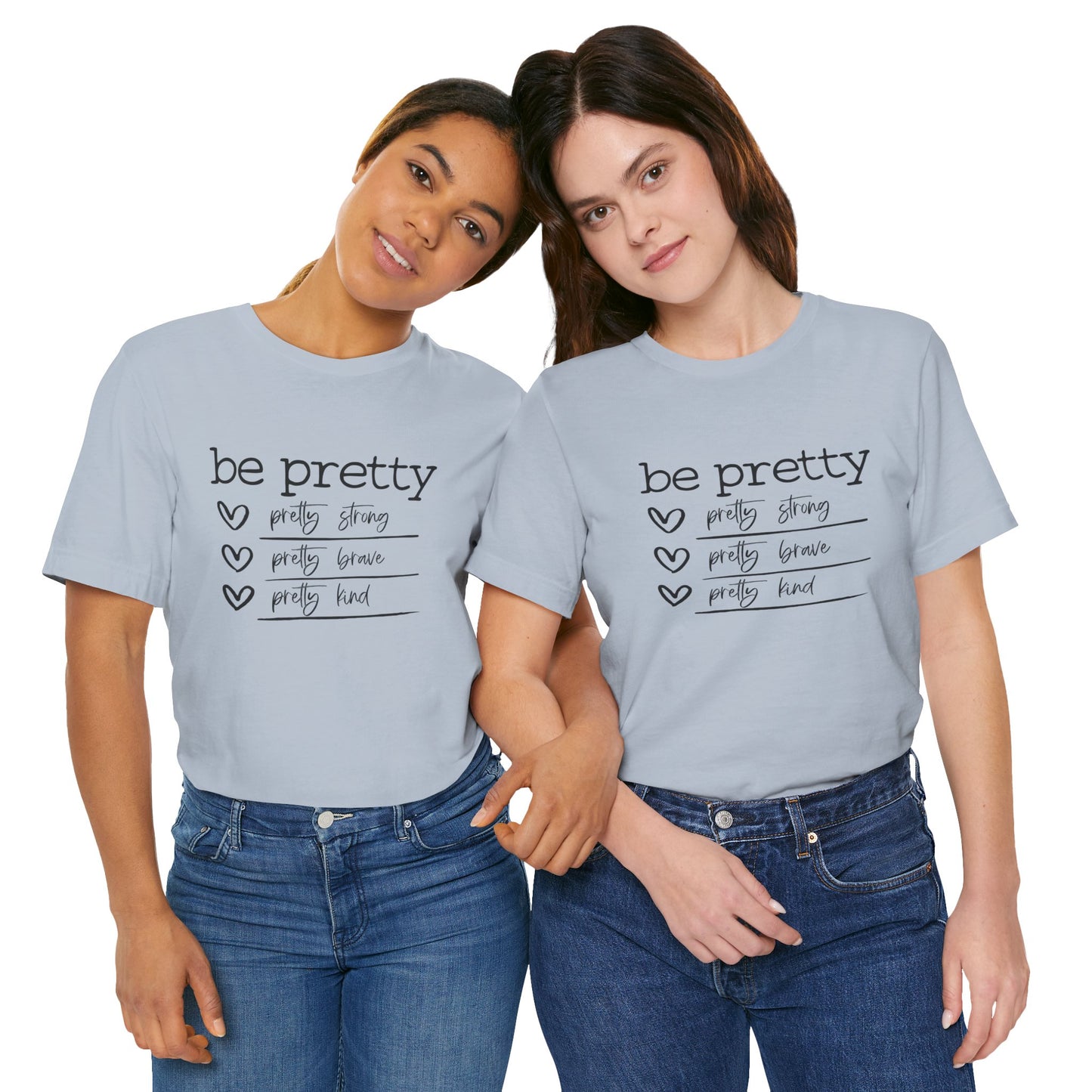 Be Pretty Strong and Brave Unisex T-Shirt