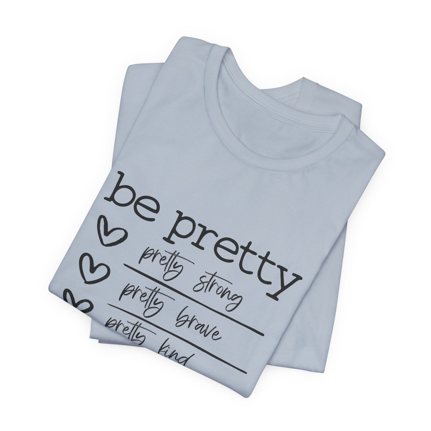 Be Pretty Strong and Brave Unisex T-Shirt